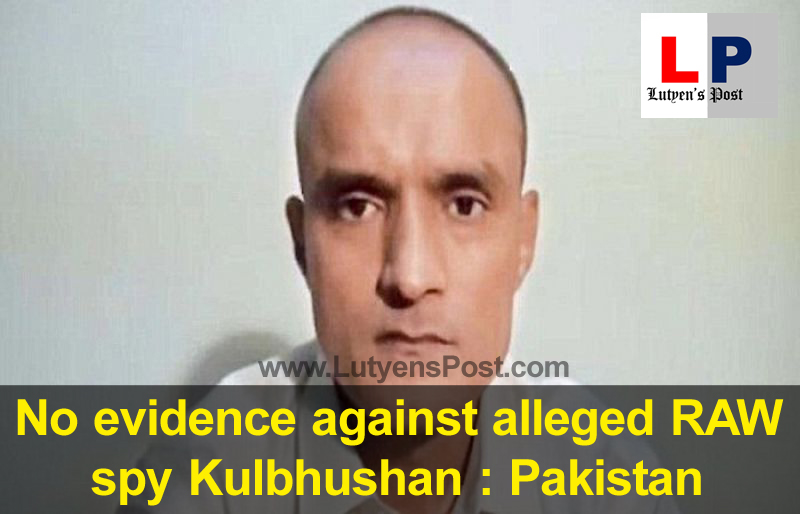 No evidence against alleged Indian spy Kulbhushan Jadhav : Pakistan